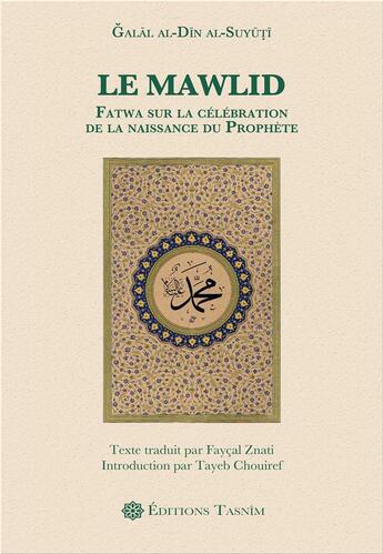 Couverture du livre « Le Mawlid. Fatwa sur la célébration de la naissance du Prophète » de Jalâl Al-Dîn Al-Suyûtî aux éditions Tasnim