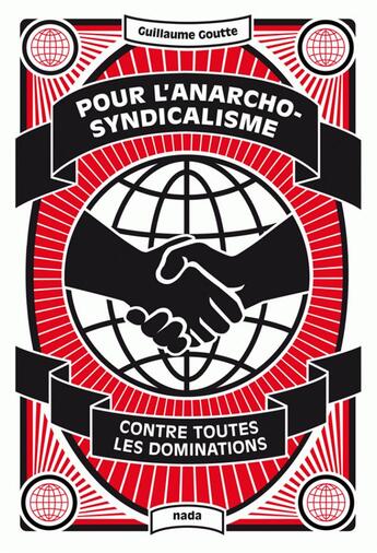 Couverture du livre « Pour l'anarcho-syndicalisme ; contre toutes les dominations » de Guillaume Goutte aux éditions Nada