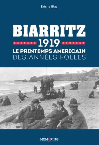 Couverture du livre « Biarritz 1919 : le printemps américain des Années folles » de Eric Le Blay aux éditions Memoring Editions