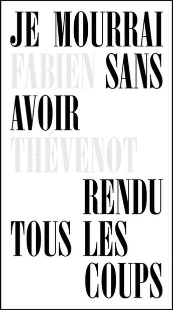 Couverture du livre « Je mourrai sans avoir rendu tous les coups » de Fabien Thevenot aux éditions Le Feu Sacre