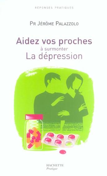 Couverture du livre « Aidez Vos Proches A Surmonter La Depression » de Jerome Palazzolo aux éditions Hachette Pratique