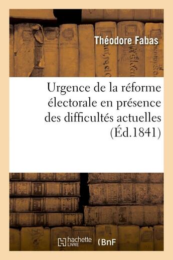 Couverture du livre « Urgence de la reforme electorale en presence des difficultes actuelles » de Fabas Theodore aux éditions Hachette Bnf