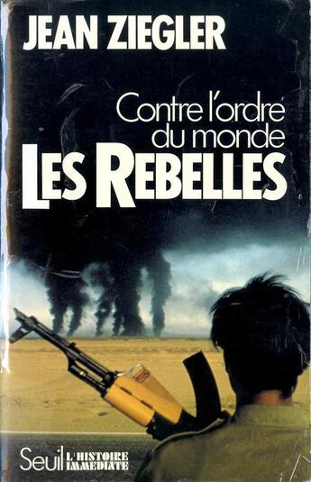 Couverture du livre « Les rebelles ; contre l'ordre du monde » de Jean Ziegler aux éditions Seuil