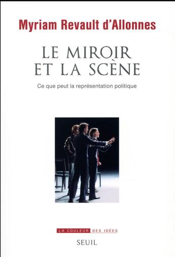 Couverture du livre « Le miroir et la scène ; ce que peut la représentation politique » de Myriam Revault D'Allonnes aux éditions Seuil