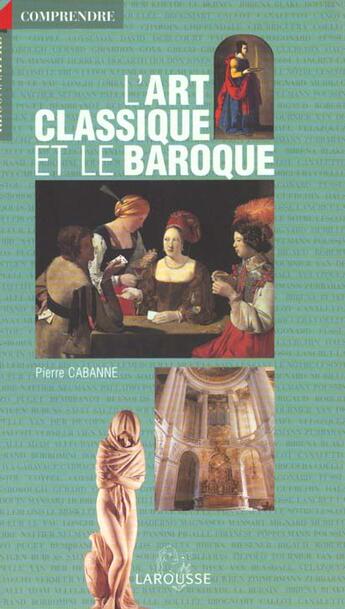 Couverture du livre « L'Art Classique Et Baroque » de Pierre Cabanne aux éditions Larousse