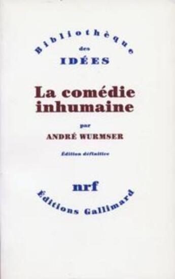 Couverture du livre « La comédie inhumaine » de Andre Wurmser aux éditions Gallimard