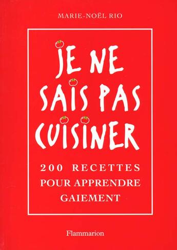 Couverture du livre « Je ne sais pas cuisiner - 200 recettes pour apprendre gaiement » de Rio Kaiser Marie-Noe aux éditions Flammarion