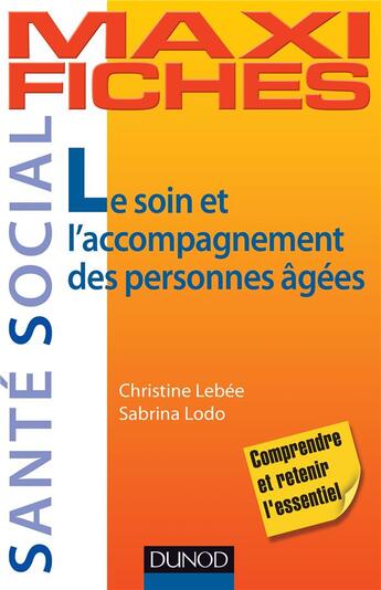 Couverture du livre « Maxi fiches : le soin et l'accompagnement des personnes âgées » de Christine Lebee et Sabrina Lodo aux éditions Dunod