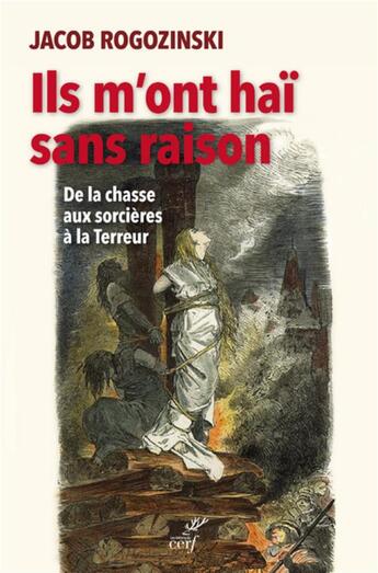 Couverture du livre « Ils m'ont haï sans raison ; de la chasse aux sorcières à la Terreur » de Jacob Rogozinski aux éditions Cerf