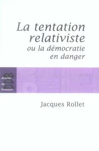 Couverture du livre « La tentation relativiste ou la démocratie en danger » de Jacques Rollet aux éditions Desclee De Brouwer