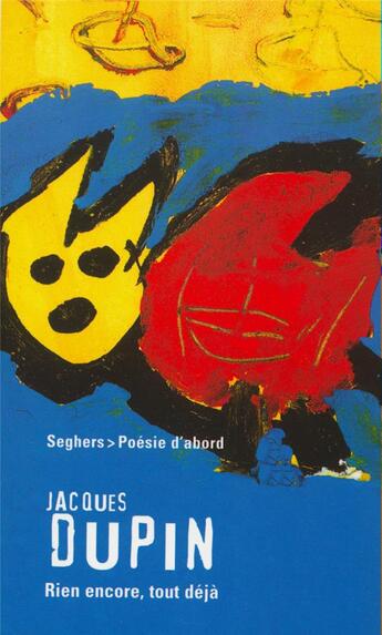 Couverture du livre « Rien encore, tout déjà - Poésie d'abord » de Jacques Dupin aux éditions Seghers