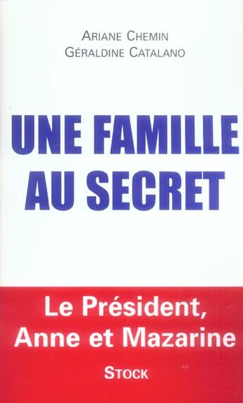 Couverture du livre « Une famille au secret ; le président, Anne et Mazarine » de Ariane Chemin et Geraldine Catalano aux éditions Stock