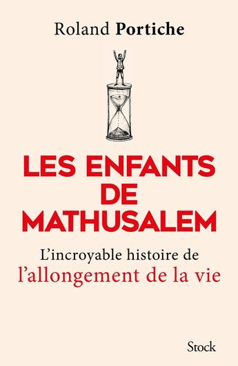 Couverture du livre « Les enfants de Mathusalem ; l'incroyable histoire de l'allongement de la vie » de Roland Portiche aux éditions Stock