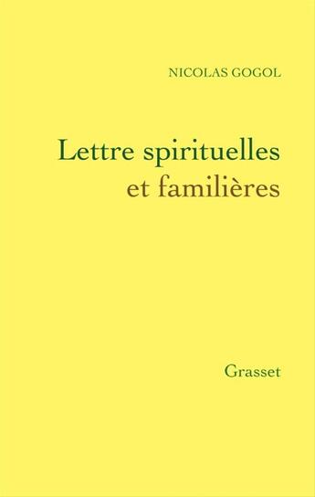 Couverture du livre « Lettres spirituelles et familières » de Gogol Nicolas aux éditions Grasset Et Fasquelle