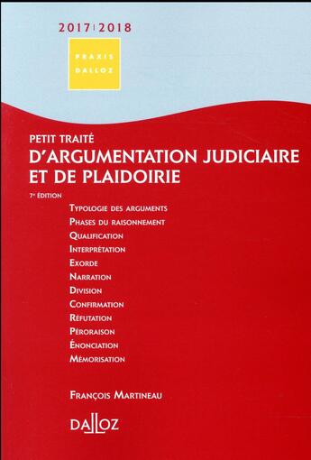 Couverture du livre « Petit traité d'argumentation judiciaire et de plaidoirie (édition 2017/2018) » de François Martineau aux éditions Dalloz