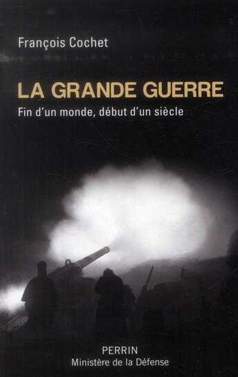 Couverture du livre « La Grande Guerre ; fin d'un monde, début d'un siècle » de Francois Cochet aux éditions Perrin