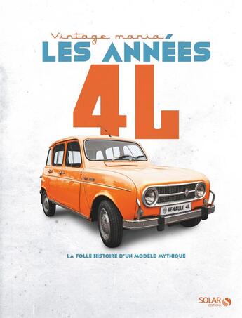 Couverture du livre « Les années 4L ; la folle histoire d'un modèle mythique » de  aux éditions Solar