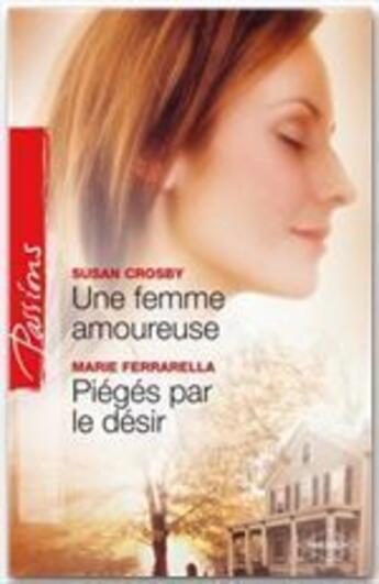 Couverture du livre « Une femme amoureuse ; piégés par le désir » de Crosby Susan et Marie Ferrarella aux éditions Harlequin