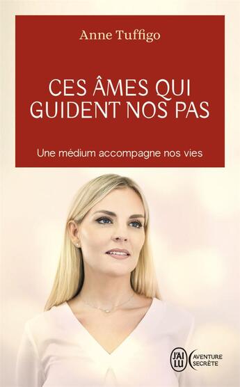 Couverture du livre « Ces âmes qui guident nos pas : une médium accompagne nos vies » de Anne Tuffigo aux éditions J'ai Lu