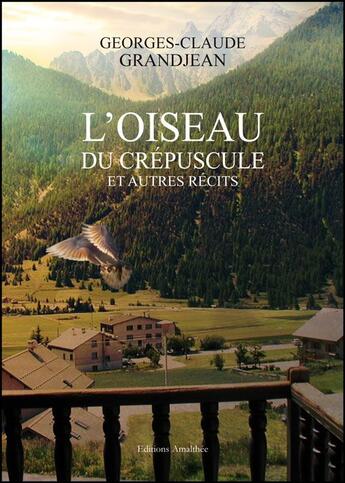 Couverture du livre « L'oiseau du crépuscule et autres récits » de Georges-Claude Grandjean aux éditions Amalthee