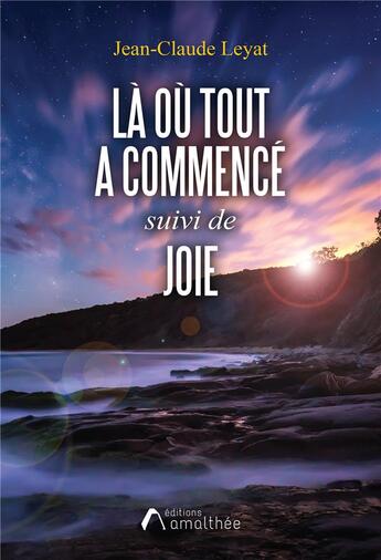 Couverture du livre « Là où tout a commencé ; joie » de Jean-Claude Leyat aux éditions Amalthee