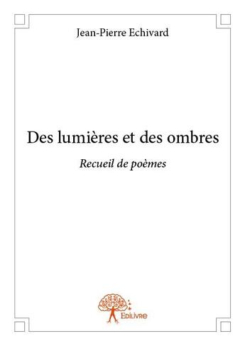 Couverture du livre « Des lumières et des ombres » de Jean-Pierre Echivard aux éditions Edilivre