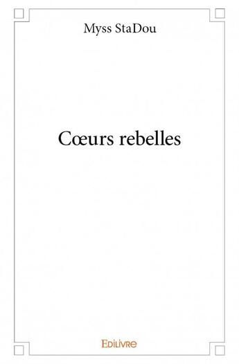 Couverture du livre « Coeurs rebelles » de Myss Stadou aux éditions Edilivre