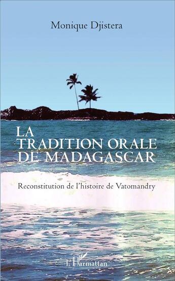 Couverture du livre « La tradition orale de Madagascar ; reconstitution de l'histoire de Vatomandry » de Monique Djistera aux éditions L'harmattan