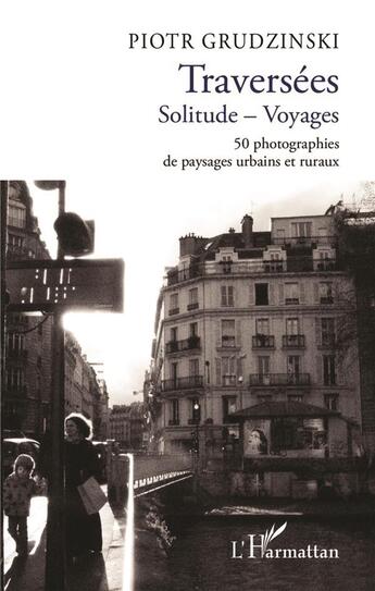 Couverture du livre « Traversées, solitude-voyages ; 50 photographies de paysages urbains et ruraux » de Piotr Grudzinski aux éditions L'harmattan