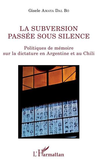 Couverture du livre « La subversion passée sous silence ; politique de mémoire sur la dictature en Argentine et au Chili » de Gisele Amaya Dal Bo aux éditions L'harmattan