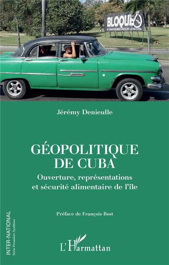 Couverture du livre « Géopolitique de Cuba ; ouverture, représentations et sécurite alimentaire de l'île » de Jeremy Denieulle aux éditions L'harmattan