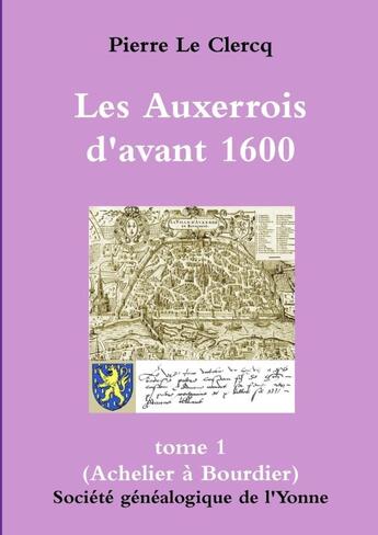 Couverture du livre « Grand format, Les Auxerrois d'avant 1600 (tome 1) » de Soge Yonne aux éditions Lulu