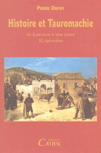 Couverture du livre « Histoire et tauromachie de lascaux a nos jours (solde) » de Pierre Dupuy aux éditions Cairn