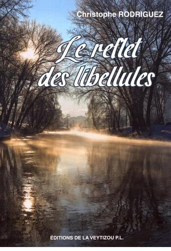 Couverture du livre « Le reflet des libellules » de Christophe Rodriguez-Peyrot aux éditions La Veytizou