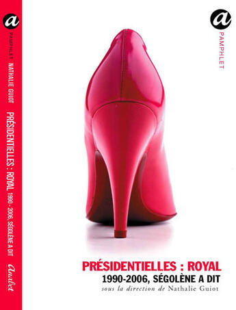 Couverture du livre « Présidentielles : royal ; 1986-2006, ségolène a dit » de Nathalie Guiot aux éditions Anabet