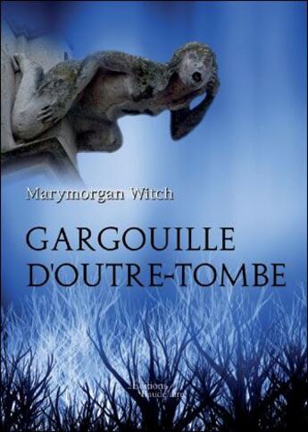 Couverture du livre « Gargouille d'outre tombe » de Marymorgan Witch aux éditions Baudelaire