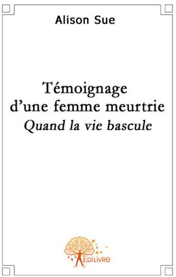 Couverture du livre « Témoignage d'une femme meurtrie » de Sue Alison aux éditions Edilivre