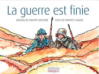 Couverture du livre « La guerre est finie » de Philippe Claudel et Philippe Delestre aux éditions Italiques