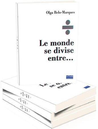 Couverture du livre « Le monde se divise entre... » de Olga Belo-Marques aux éditions Bord De L'eau