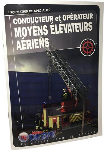 Couverture du livre « Conducteur et opérateur ; moyens élévateurs aériens ; formation de spécialité » de  aux éditions Icone Graphic