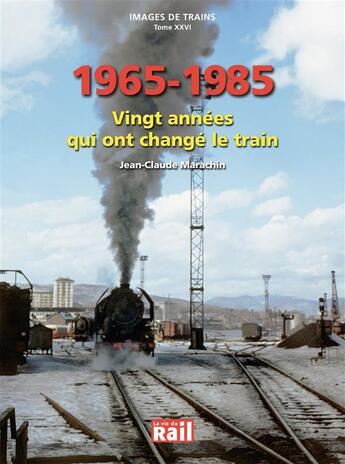 Couverture du livre « 1960-1975 ; quinze années qui ont changé le train » de Jean-Claude Marachin aux éditions La Vie Du Rail