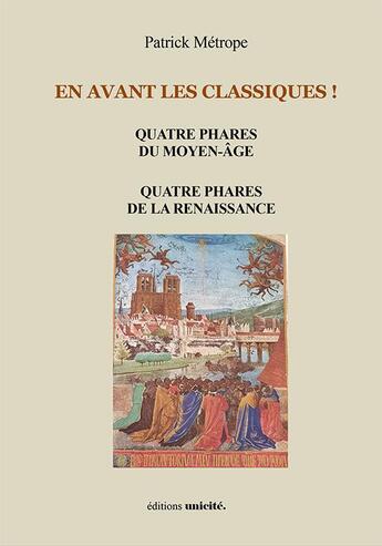 Couverture du livre « En avant les classiques ! quatre phares du Moyen-Age ; quatre phares de la Renaissance » de Patrick Metrope aux éditions Unicite