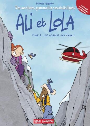 Couverture du livre « Les aventures grammatico-vocabulistiques d'Ali et Lola t.3 ; ne m'laisse pas choir ! » de Pierre Gibert aux éditions Faton Jeunesse