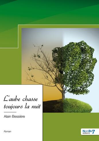 Couverture du livre « L'aube chasse toujours la nuit » de Alain Bessiere aux éditions Nombre 7