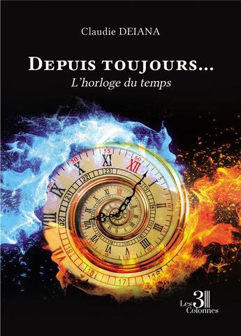 Couverture du livre « Depuis toujours... : l'horloge du temps » de Claudie Deiana aux éditions Les Trois Colonnes