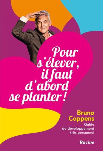 Couverture du livre « Pour s'élever, il faut d'abord se planter ! guide de développement très personnel » de Bruno Coppens aux éditions Editions Racine