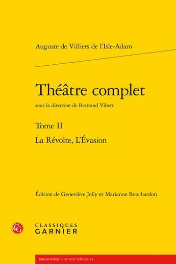 Couverture du livre « Théâtre complet t.II : la révolte ; l'évasion » de Auguste De Villiers De L'Isle-Adam aux éditions Classiques Garnier