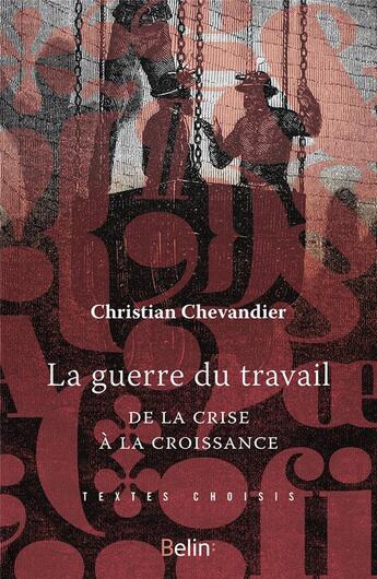 Couverture du livre « La guerre du travail ; de la crise à la croissance » de Christian Chevandier aux éditions Belin