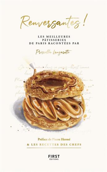 Couverture du livre « Renversantes ! les meilleures pâtisseries de Paris racontées par Priscilla Lanzarotti » de Priscilla Lanzarotti aux éditions First