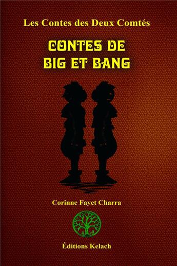 Couverture du livre « Les contes des deux comtés t.3 ; contes de Big et Bang » de Corinne Fayet Charra aux éditions Editions Kelach